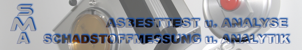 SMA Schadstoffmessung u. Schadstoffanalytik GmbH u Co.KG  Asbestuntersuchung, Asbestmessung, Asbesttest, Asbestanalyse in der Raumluft von Innenräumen, Gebäuden, Immobilien, Gewerbeobjekten, Hallen, im Fertighaus, Untersuchung und Messung auf Partikel Fasern Mikrofasern Nanopartikel. Diagnostik von Gebäuden Gebäudediagnostik in Schleswig-Holstein, Hamburg, Bremen, Niedersachsen, Norrhein-westfalen, Saarland, Rheinland-Pfalz, Hessen, Baden-Württemberg, Bayern, Berlin, Brandenburg, Mecklenburg-Vorpommern, Sachsen-Anhalt, Sachsen, Thüringen  